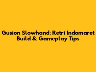 Gusion Slowhand: Retri Indomaret Build & Gameplay Tips