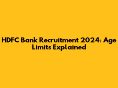 HDFC Bank Recruitment 2024: Age Limits Explained