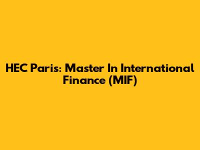 HEC Paris: Master In International Finance (MIF)