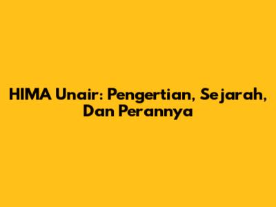 HIMA Unair: Pengertian, Sejarah, Dan Perannya