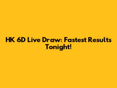 HK 6D Live Draw: Fastest Results Tonight!