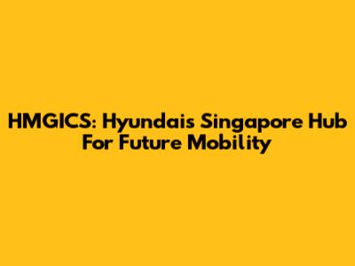 HMGICS: Hyundai's Singapore Hub For Future Mobility