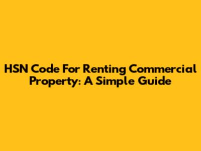 HSN Code For Renting Commercial Property: A Simple Guide
