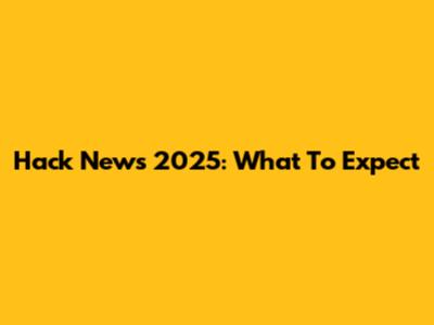 Hack News 2025: What To Expect