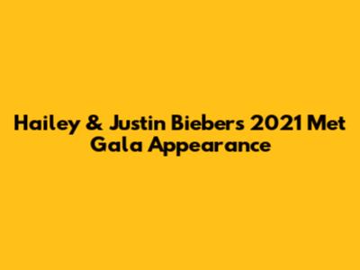Hailey & Justin Bieber's 2021 Met Gala Appearance