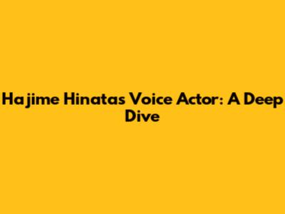 Hajime Hinata's Voice Actor: A Deep Dive