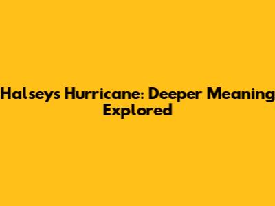 Halsey's 'Hurricane': Deeper Meaning Explored