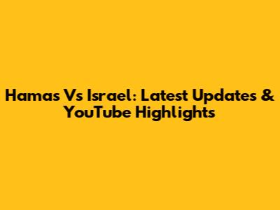 Hamas Vs Israel: Latest Updates & YouTube Highlights