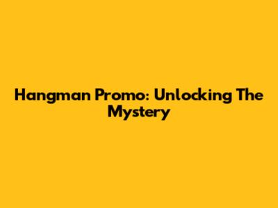 Hangman Promo: Unlocking The Mystery