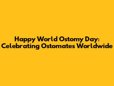 Happy World Ostomy Day: Celebrating Ostomates Worldwide