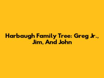 Harbaugh Family Tree: Greg Jr., Jim, And John