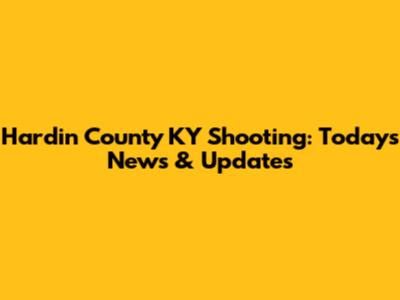 Hardin County KY Shooting: Today's News & Updates
