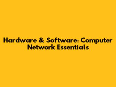 Hardware & Software: Computer Network Essentials