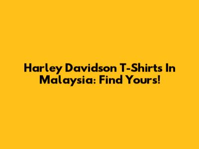 Harley Davidson T-Shirts In Malaysia: Find Yours!