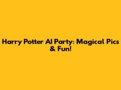 Harry Potter AI Party: Magical Pics & Fun!