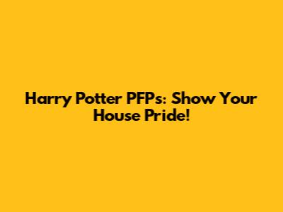 Harry Potter PFPs: Show Your House Pride!