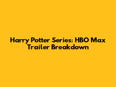 Harry Potter Series: HBO Max Trailer Breakdown