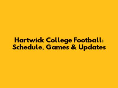 Hartwick College Football: Schedule, Games & Updates