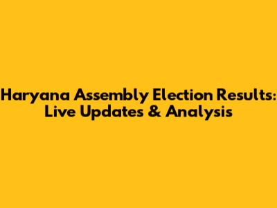Haryana Assembly Election Results: Live Updates & Analysis