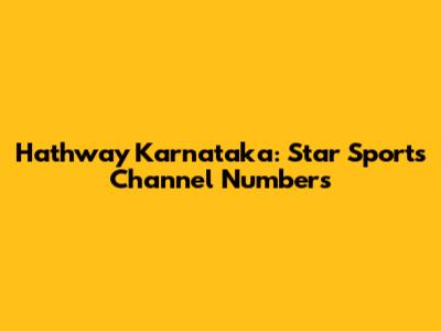 Hathway Karnataka: Star Sports Channel Numbers