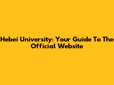 Hebei University: Your Guide To The Official Website
