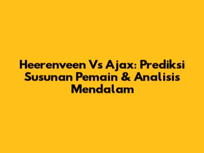Heerenveen Vs Ajax: Prediksi Susunan Pemain & Analisis Mendalam
