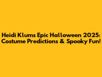 Heidi Klum's Epic Halloween 2025: Costume Predictions & Spooky Fun!