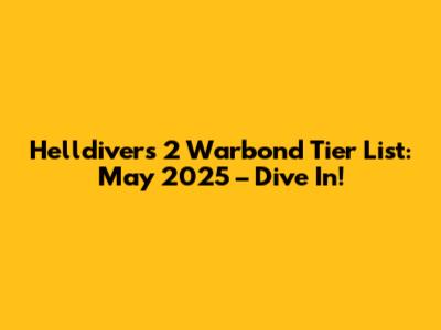 Helldivers 2 Warbond Tier List: May 2025 – Dive In!
