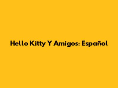 Hello Kitty Y Amigos: Español