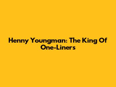 Henny Youngman: The King Of One-Liners