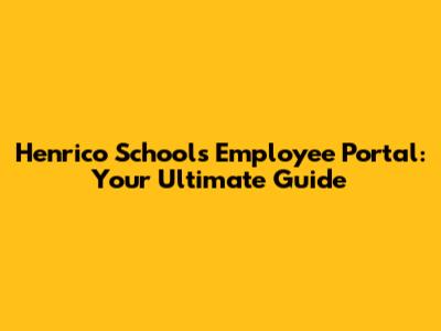 Henrico Schools Employee Portal: Your Ultimate Guide