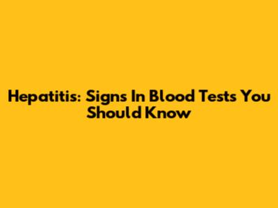 Hepatitis: Signs In Blood Tests You Should Know
