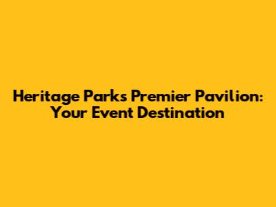 Heritage Park's Premier Pavilion: Your Event Destination