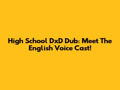 High School DxD Dub: Meet The English Voice Cast!
