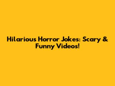 Hilarious Horror Jokes: Scary & Funny Videos!