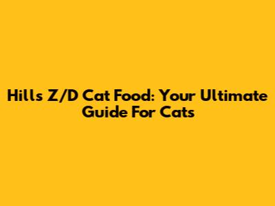 Hill's Z/D Cat Food: Your Ultimate Guide For Cats