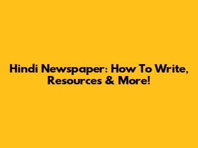 Hindi Newspaper: How To Write, Resources & More!