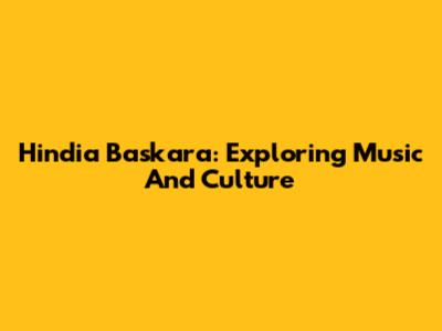 Hindia Baskara: Exploring Music And Culture