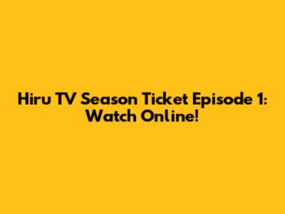 Hiru TV Season Ticket Episode 1: Watch Online!