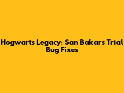 Hogwarts Legacy: San Bakar's Trial Bug Fixes
