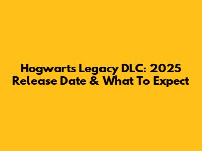 Hogwarts Legacy DLC: 2025 Release Date & What To Expect
