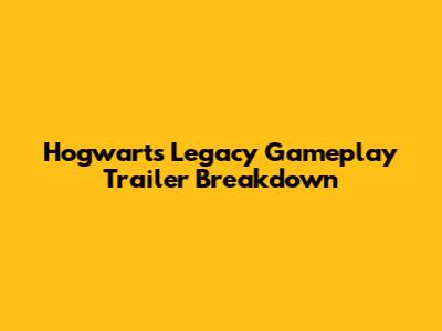 Hogwarts Legacy Gameplay Trailer Breakdown
