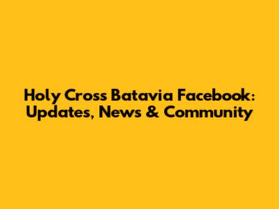 Holy Cross Batavia Facebook: Updates, News & Community