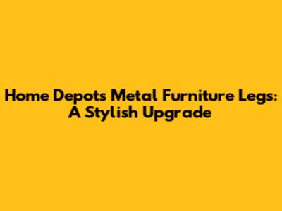 Home Depot's Metal Furniture Legs: A Stylish Upgrade
