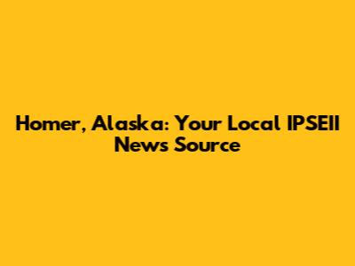 Homer, Alaska: Your Local IPSEII News Source