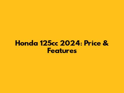 Honda 125cc 2024: Price & Features
