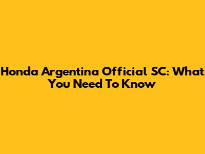 Honda Argentina Official SC: What You Need To Know