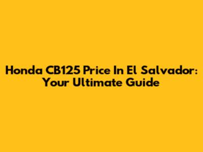 Honda CB125 Price In El Salvador: Your Ultimate Guide