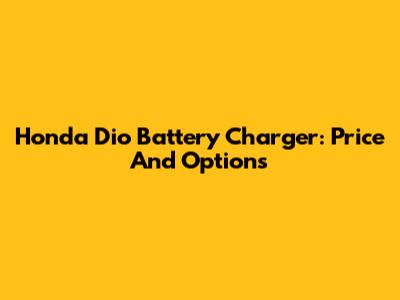 Honda Dio Battery Charger: Price And Options