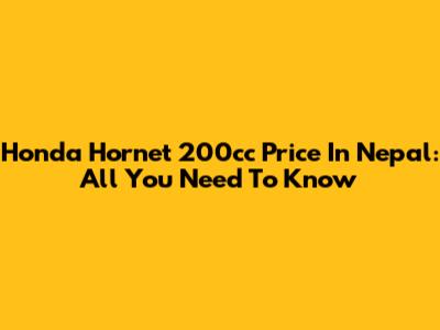 Honda Hornet 200cc Price In Nepal: All You Need To Know